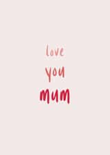 Love you Mum, Mother's Day Card created by The Paper Society