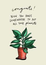 Cute New Home Card - House Plant - Congrats Now You Have Somewhere To Put All Your Plants created by Charlotte Banks