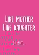Funny Mothers Day Card - Mother - Like Mother Like Daughter Oh Shit created by This is Awesome