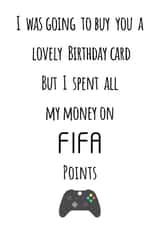 I was going to buy you a lovely Birthday card But I spent all my money on FIFA points Card created by Ellie & Co