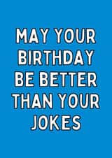 May Your Birthday Be Better Than Your Jokes Birthday Card created by Meg's Creative Outlet