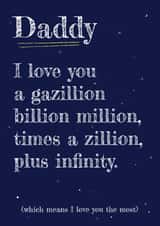 Cute Typography Fathers Day Card / Birthday Card - Daddy - Stars - I Love You A Gazillion Billion Million Times A Zillion Plus Infinity created by Art Thunderclap
