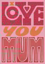 I Love You Mum - Pink Lettering - Mother's Day - Birthday - Thinking Of You created by Grace Wright