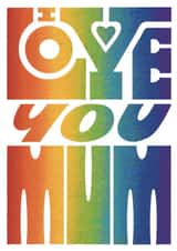 I Love You Mum - Rainbow Lettering - Mother's Day - Birthday - Thinking Of You created by Grace Wright