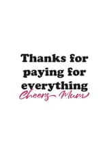 financial support paying for everything Mothers Day Card 15546 created by Kieron Haughton