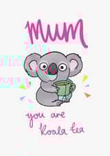 Cute Mothers Day Card - Mum - Koala - Mum You Are Koala Tea created by Hannah Gabriel