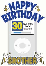 Happy 30th Birthday Brother - Best of the 1990s Apple iPod Card created by ShortRound888