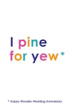 Funny Wood Pun Anniversary Card - 5 Years - I Pine For Yew created by Kerry Stewart