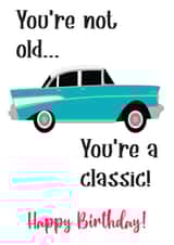 You're not old... You're a classic funny birthday card created by Nidd And Rigg!