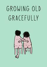 Grow old gracefully  created by Cheeky Cards by Ginger