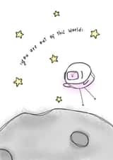 You are out of this world created by Lellemoon