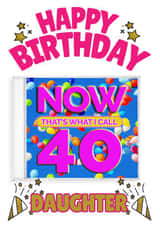 NOW That's What I Call 40- Daughter's 40th Birthday Card created by ShortRound888