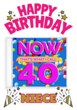 NOW That's What I Call 40-  Niece's 40th Birthday Card created by ShortRound888