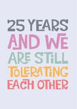 Funny Typography Anniversary Card - 25 Years - 25 Years And We Are Still Tolerating Each Other created by Poppy Lane