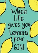 When life gives you Lemons pour Gin created by Luella York