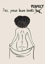Your bum looks perfect, you're perfect, you are enough created by WeAreAllArt.Co