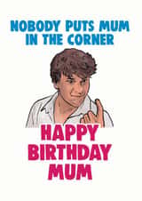 Funny Birthday Card - Dirty Dancing - For Mum created by Cheeky Chops Cards