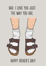 Funny Birkenstock Fathers Day Card - Dad - Socks And Sandals - Dad, I Love You Just The Way You Are created by Emoticology Cards