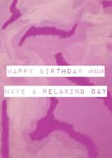 Relaxing Birthday Mum created by Ebz Designs
