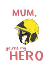 Mum, you're my hero! Firefighter helmet design card created by Daisie