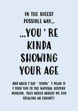 You're Kinda Showing Your Age Birthday Card created by John Fox