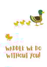 Waddle we do without you leaving card created by Corn Fred