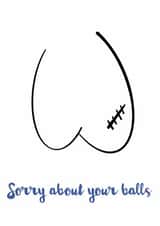 Sorry about your balls, Get Well Soon created by Fighty Pants