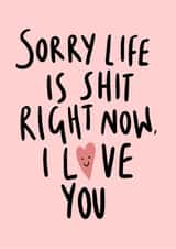'Sorry Life Is Shit Right Now' Pick Me Up Card created by Phoebe Harris