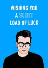 Schitt loads of luck card created by Adam Regester