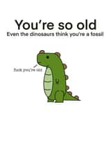 You're So Old Rude Dinosaur Birthday Card created by Cheeky Kards