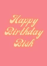 Happy Birthday Bish created by Hattie Dyer