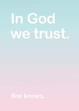 In God we trust. She knows. created by Lisa Jestico