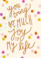 You Bring So Much Joy To My Life Card created by Design by Gracie