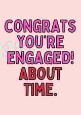 Congrats You're Engaged! - About Time Funny Card created by Meg's Creative Outlet