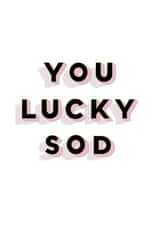 You lucky sod | cheeky funny congratulations card created by Ellen Jane LDN