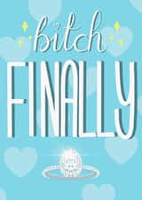 B*tch Finally - Engagement Card created by Leah Adams
