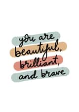 You are beautiful, brilliant and brave created by The Lettering Tree
