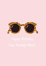 Happy Birthday You Trendy B**ch created by Duchess Plum