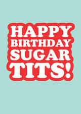 Funny Birthday Card - Sugar Tits - Typography created by The Boy and the Bear