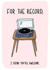 For the record, I think you're awesome created by Fantastical Fun Shop