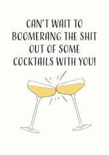 Rude Birthday Card - Cocktails - Can't Wait To Boomerang The Shit Out Of Some Cocktails With You created by EJF Illustration
