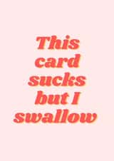 Rude Typography Birthday Card / Anniversary Card / Valentines Day Card - Swallow - This Card Sucks But I Swallow created by Aashni