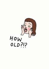 How old?!? Birthday Card created by LIKKS Greeting Cards