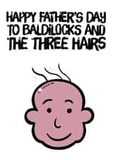 Funny Baldilocks Father's Day Card - Dad - Bald - Happy Father's Day To Baldilocks And The Three Hairs created by picsandsquiggles