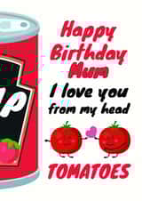 Happy Birthday Mum - I love you from my head tomatoes created by WigglyCards