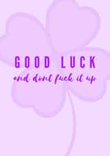 Good Luck and don't fuck it up card created by The Realness Designs