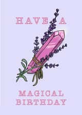 Have a magical birthday colourful crystal and lavender greeting card  created by Phoebe 