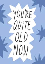 You're Quite Old Now Card created by Smail