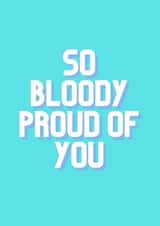 So bloody proud of you created by A lovely thought