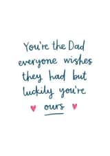 Heartfelt Typography Fathers Day Card - Dad - You're The Dad Everyone Wishes They Had But Luckily You're Ours created by Kimberley Rose Studio
